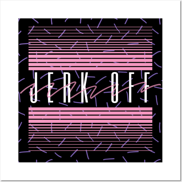 Jerk Off / Nihilist Humor Design Wall Art by DankFutura